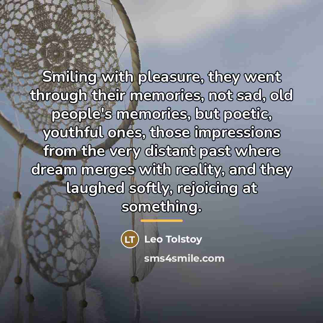 “Smiling with pleasure, they went through their memories, not sad,…” quote by Leo Tolstoy