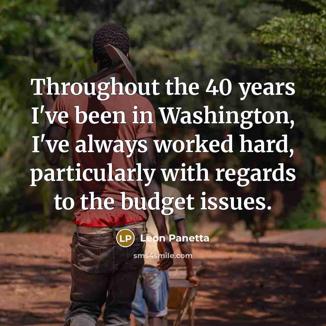 “Throughout the 40 years I've been in Washington, I've always…” quote by Leon Panetta