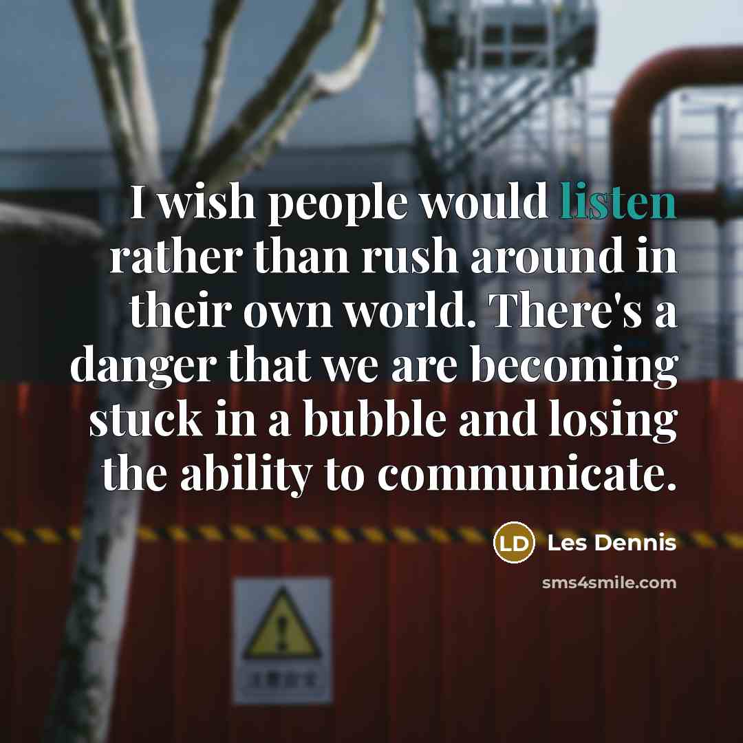 “I wish people would listen rather than rush around in…” quote by Les Dennis