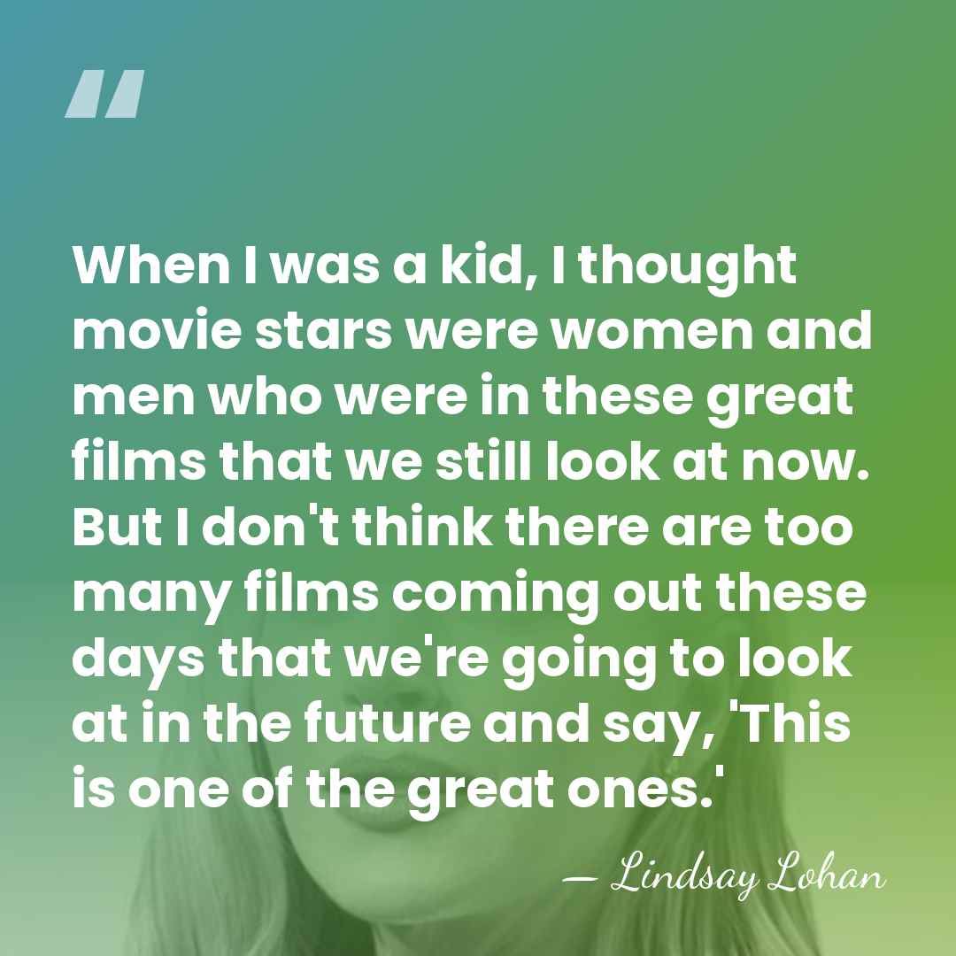 When I was a kid, I thought movie stars were women and&hellip; - Lindsay Lohan