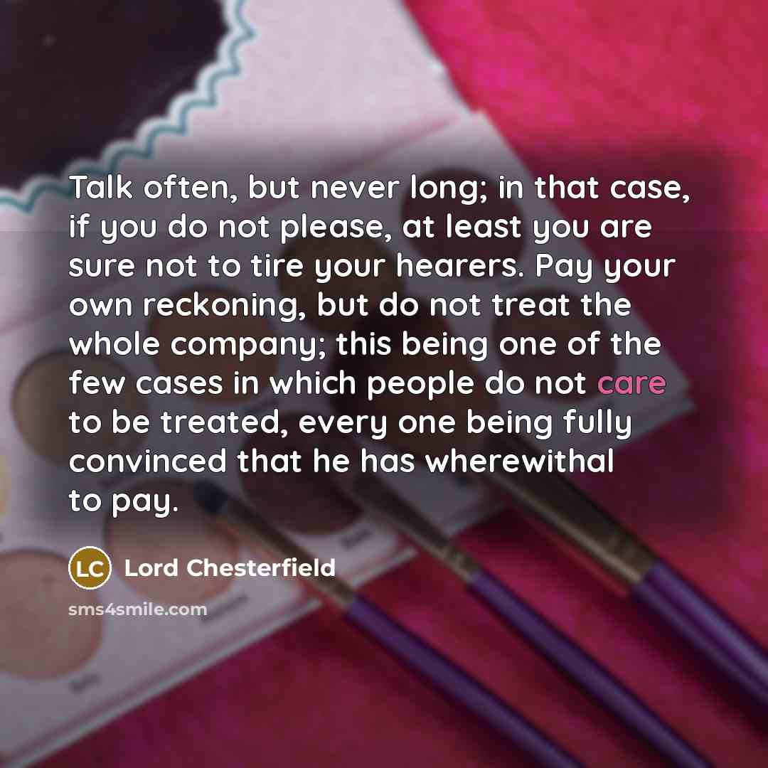 “Talk often, but never long; in that case, if you…” quote by Lord Chesterfield