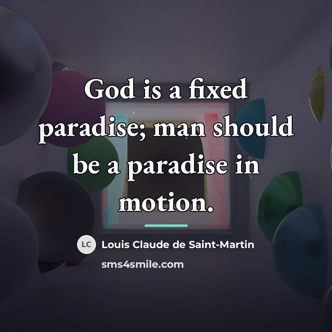 “God is a fixed paradise; man should be a paradise…” quote by Louis Claude de Saint-Martin