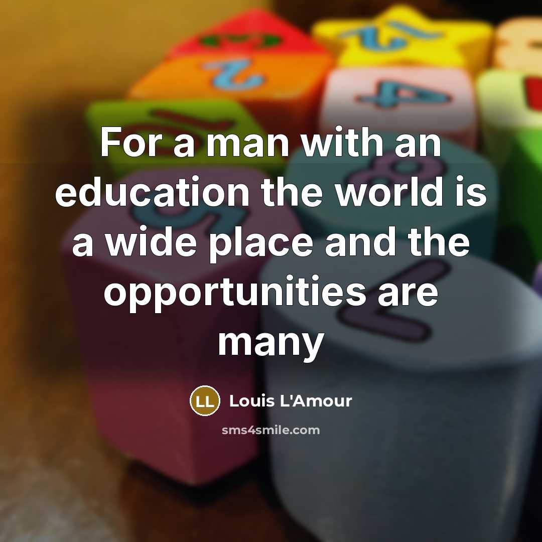 “For a man with an education the world is a…” quote by Louis L'Amour