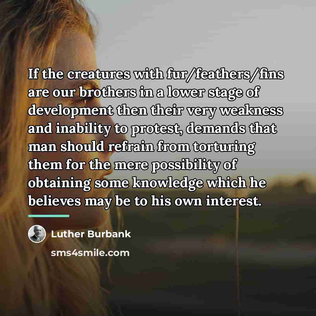 “If the creatures with fur/feathers/fins are our brothers in a…” quote by Luther Burbank