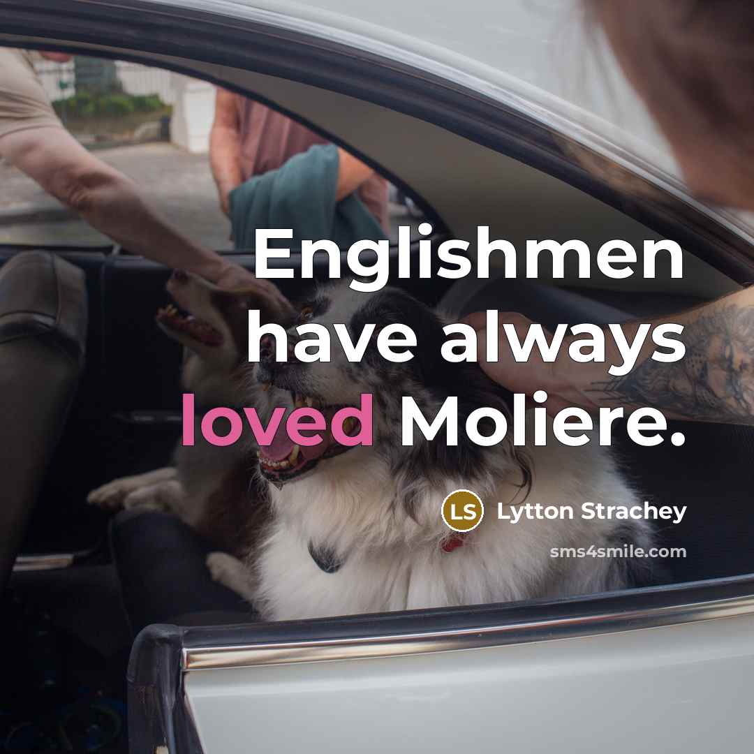 “Englishmen have always loved Moliere.…” quote by Lytton Strachey