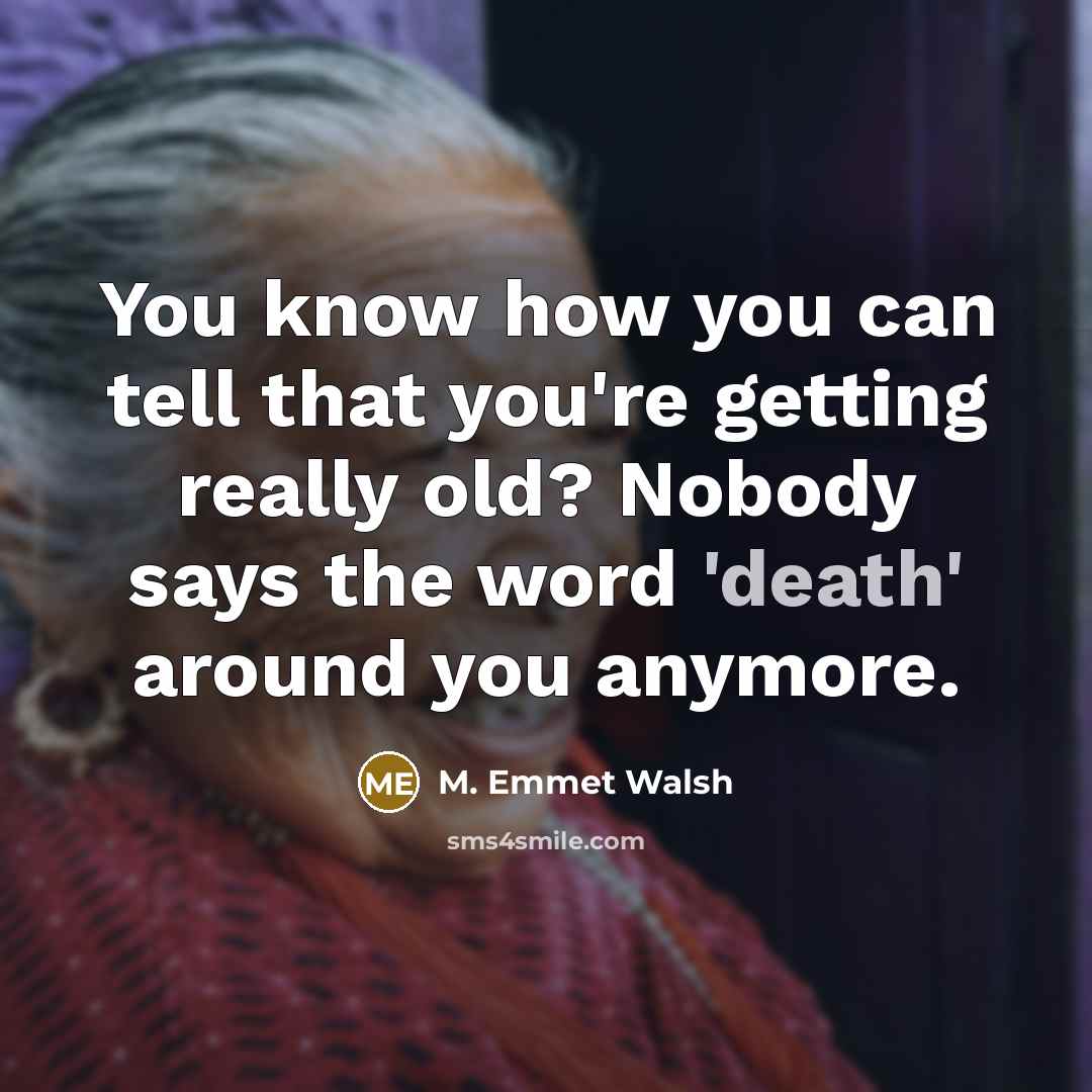 “You know how you can tell that you're getting really…” quote by M. Emmet Walsh