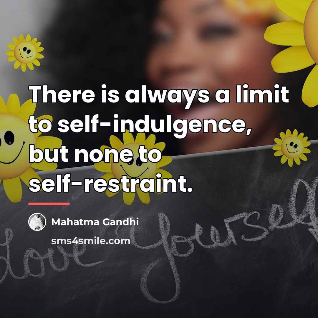 “There is always a limit to self-indulgence, but none to…” quote by Mahatma Gandhi