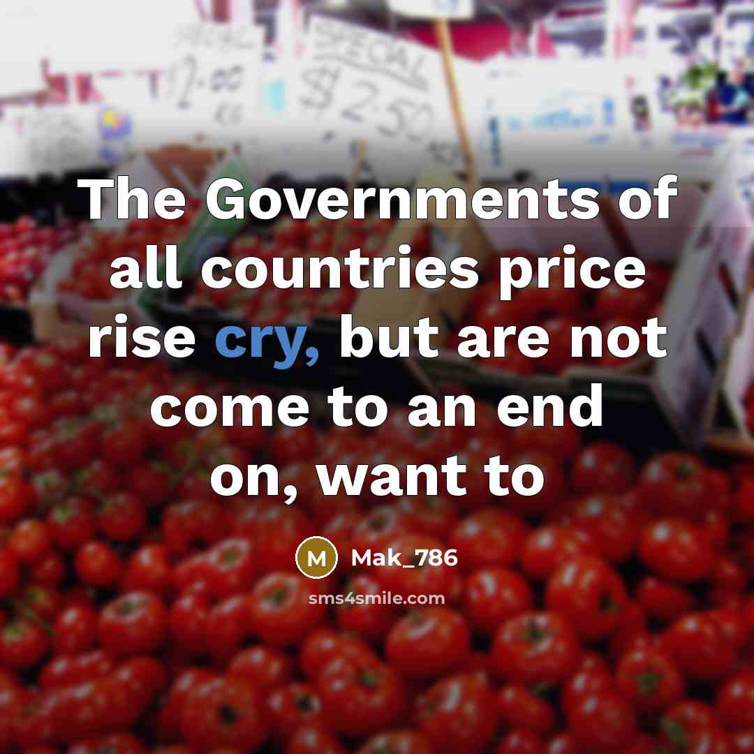 “The Governments of all countries price rise cry, but are not come to an end on, want to” quote by Mak_786