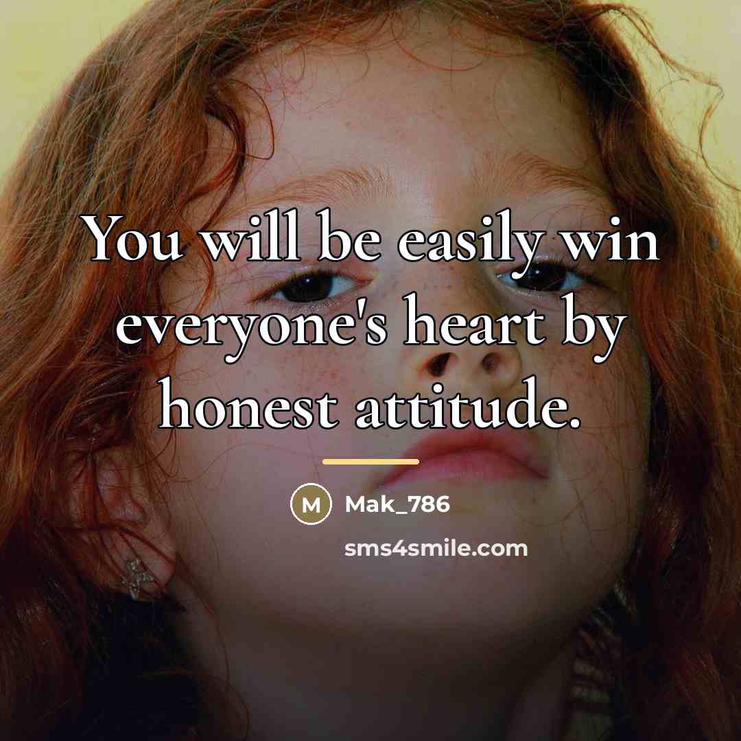 “You will be easily win everyone's heart by honest attitude.…” quote by Mak_786