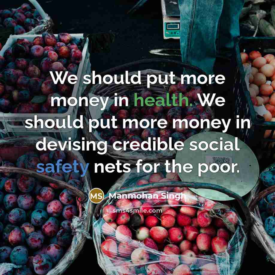 “We should put more money in health. We should put…” quote by Manmohan Singh