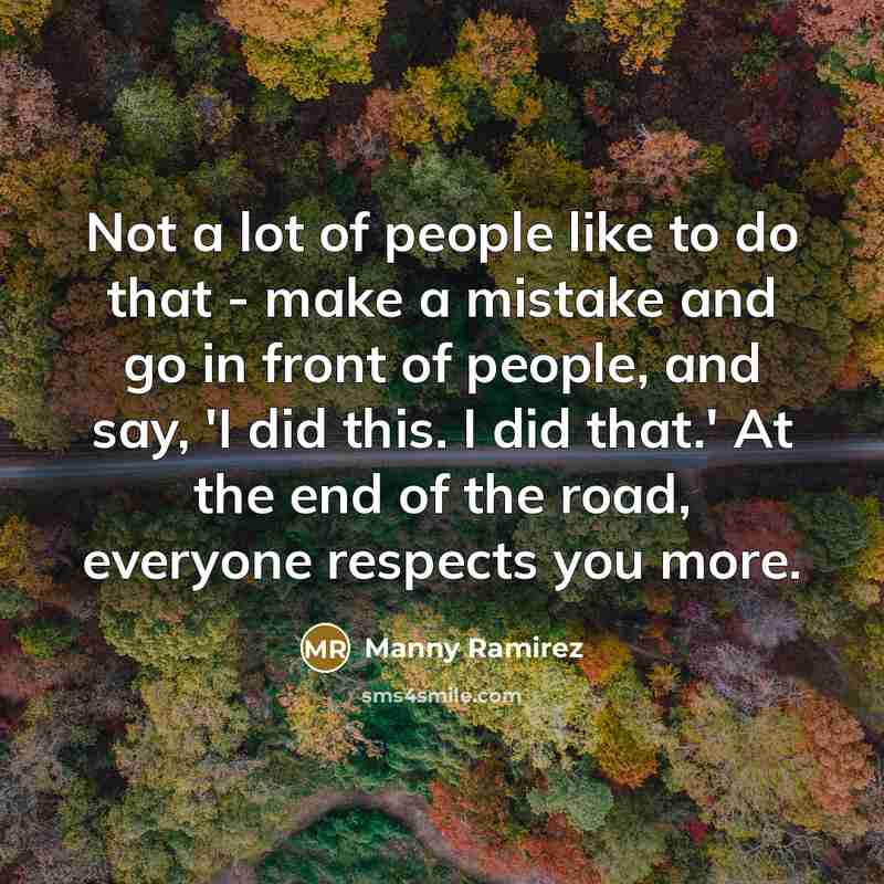 “Not a lot of people like to do that -…” quote by Manny Ramirez