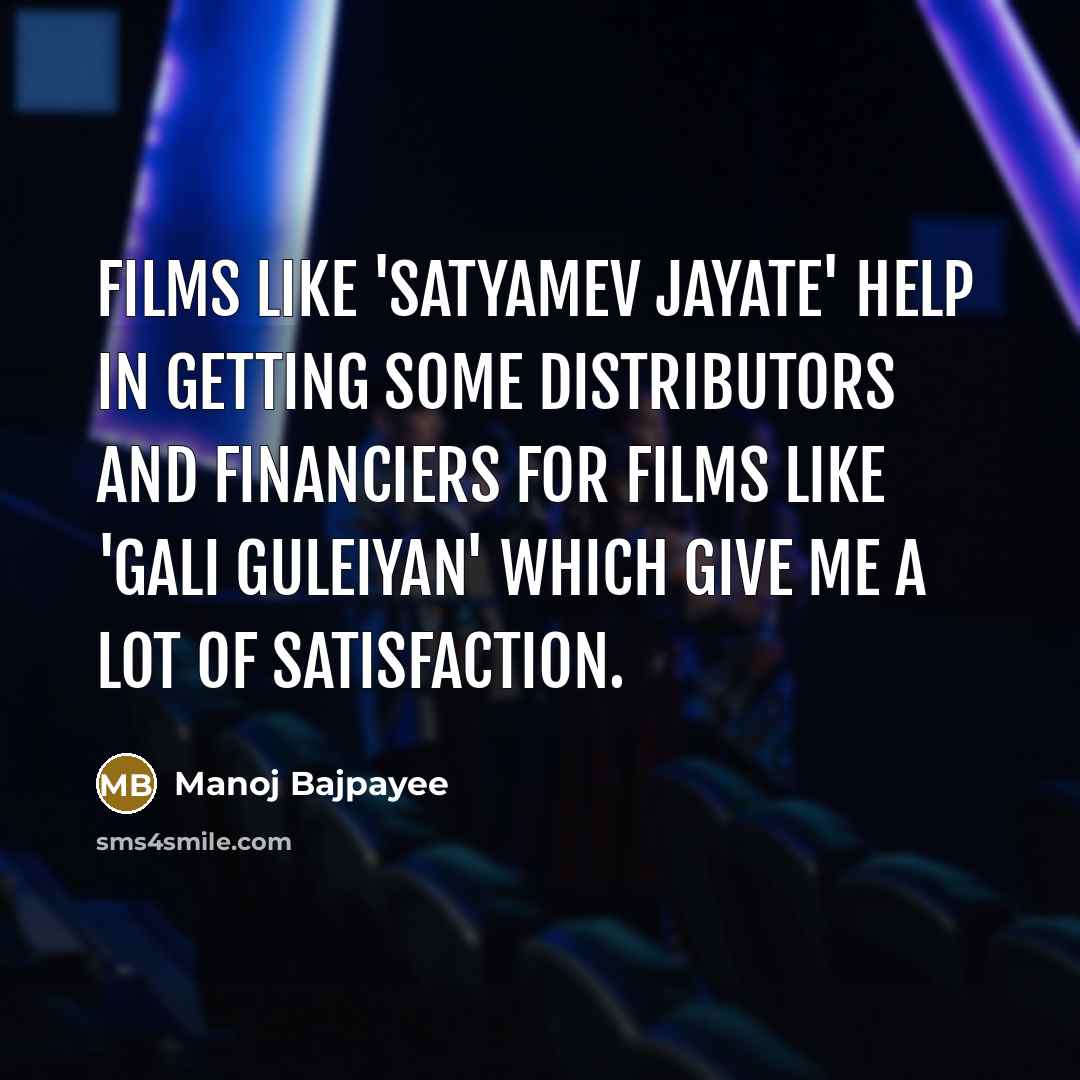 “Films like 'Satyamev Jayate' help in getting some distributors and…” quote by Manoj Bajpayee