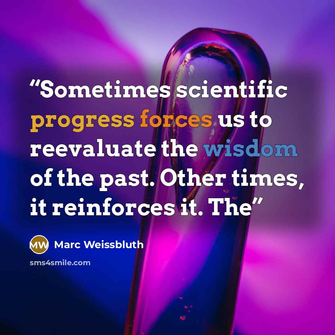 “Sometimes scientific progress forces us to reevaluate the wisdom of the past. Other times, it reinforces it. The” quote by Marc Weissbluth