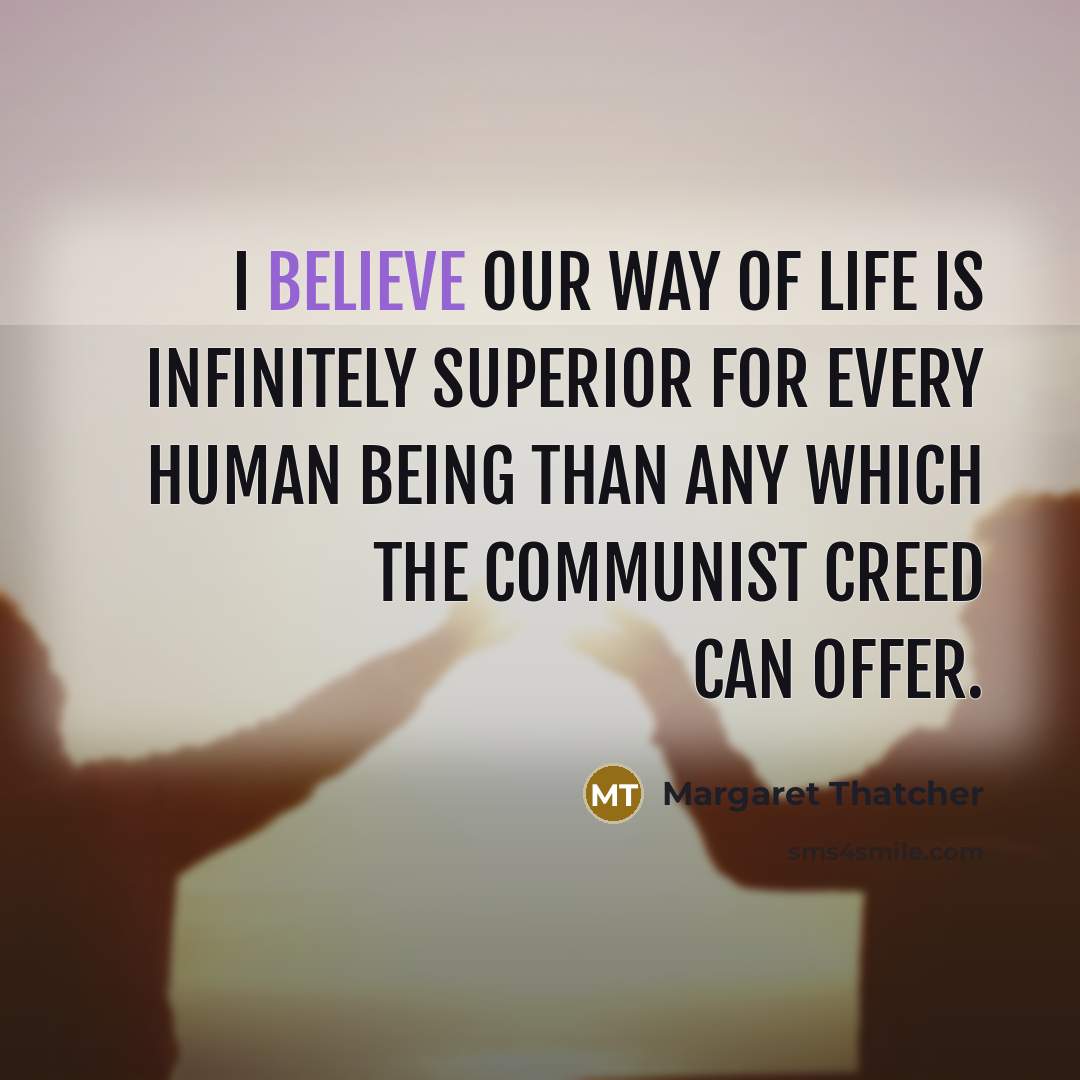 “I believe our way of life is infinitely superior for…” quote by Margaret Thatcher