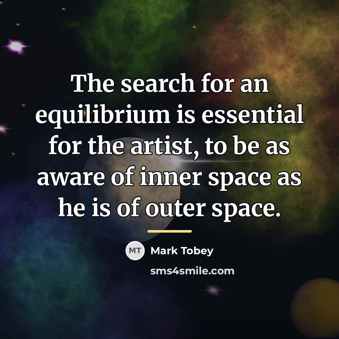 “The search for an equilibrium is essential for the artist,…” quote by Mark Tobey