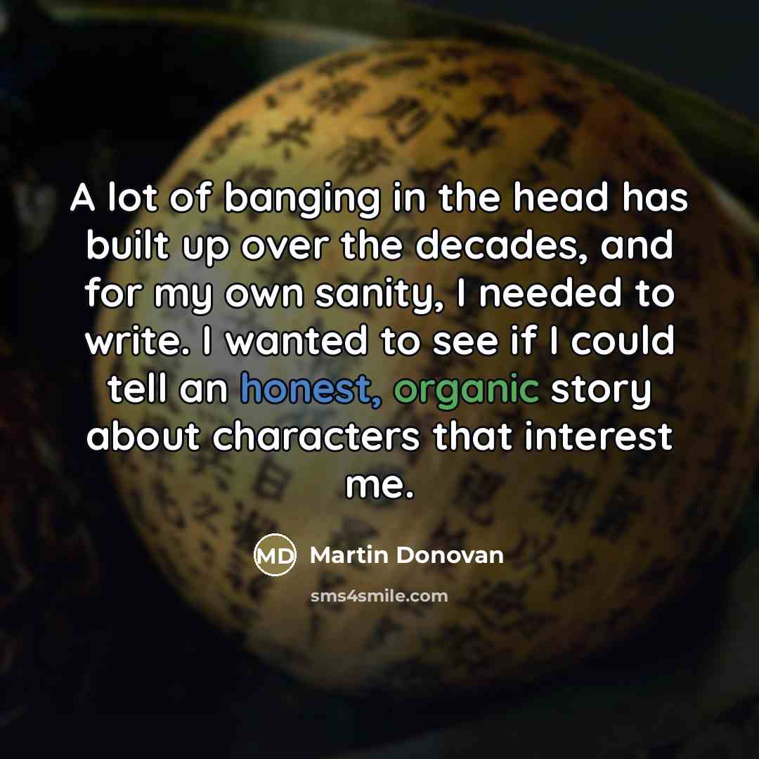 “A lot of banging in the head has built up…” quote by Martin Donovan