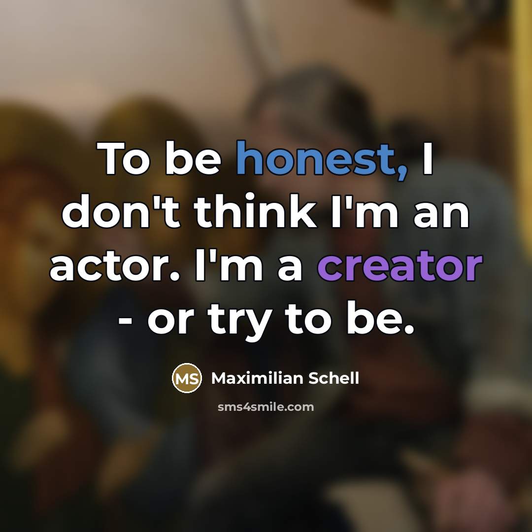 “To be honest, I don't think I'm an actor. I'm…” quote by Maximilian Schell