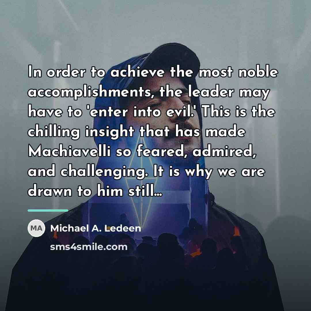 “In order to achieve the most noble accomplishments, the leader…” quote by Michael A. Ledeen
