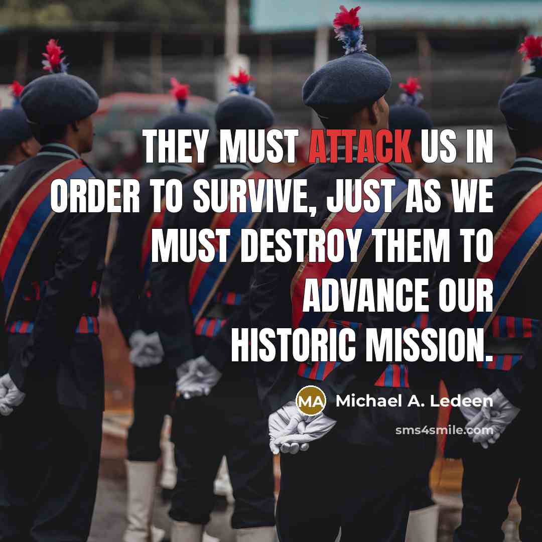 “They must attack us in order to survive, just as…” quote by Michael A. Ledeen