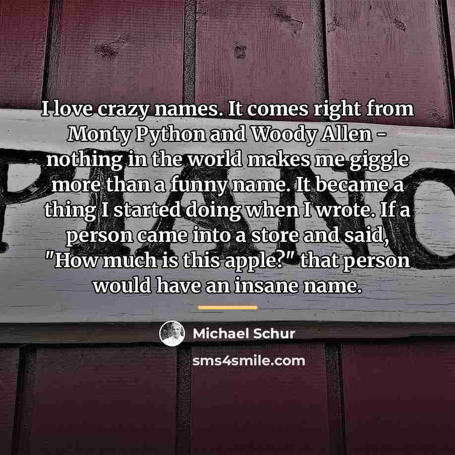 “I love crazy names. It comes right from Monty Python…” quote by Michael Schur
