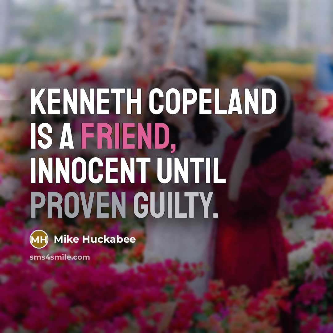 “Kenneth Copeland is a friend, innocent until proven guilty.…” quote by Mike Huckabee