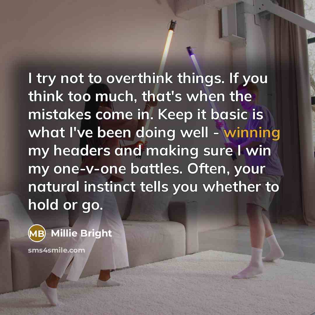 “I try not to overthink things. If you think too…” quote by Millie Bright