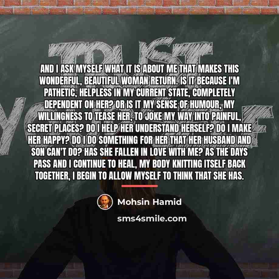 “And I ask myself what it is about me that…” quote by Mohsin Hamid