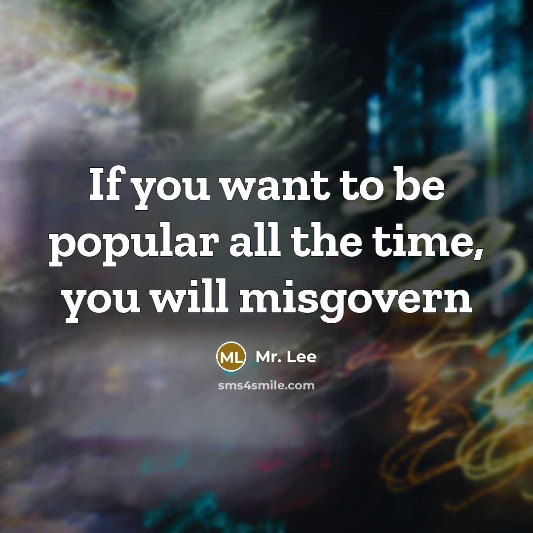 “If you want to be popular all the time, you…” quote by Mr. Lee