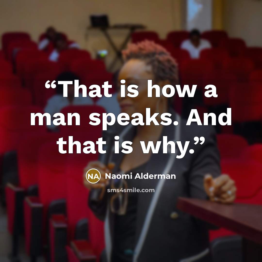 “That is how a man speaks. And that is why.” quote by Naomi Alderman