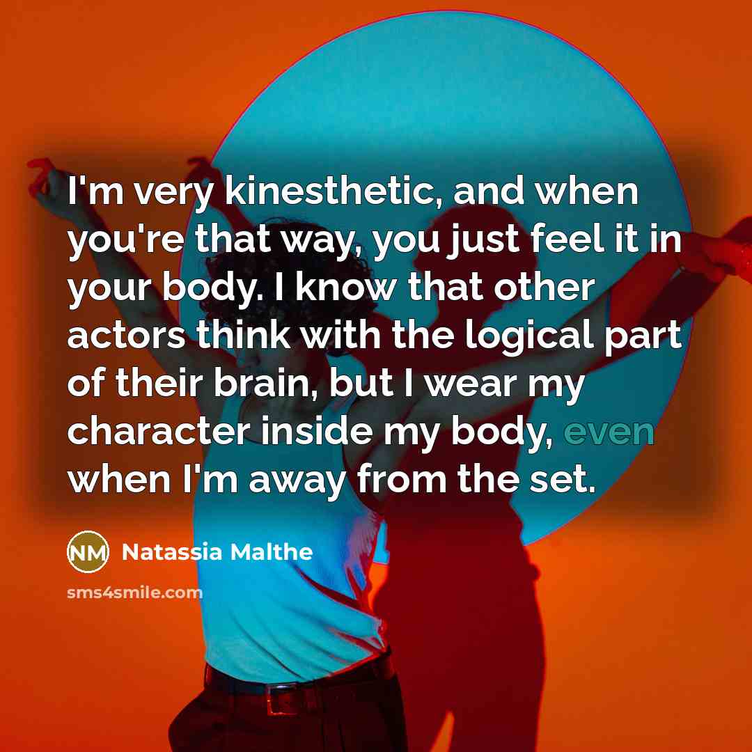 “I'm very kinesthetic, and when you're that way, you just…” quote by Natassia Malthe