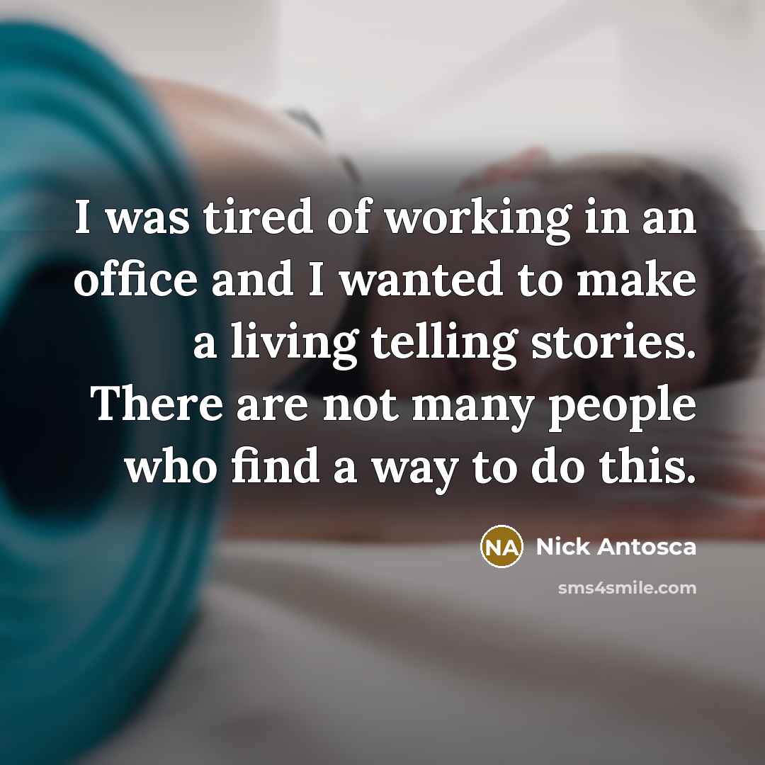 “I was tired of working in an office and I…” quote by Nick Antosca