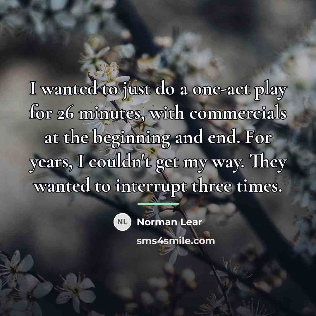 “I wanted to just do a one-act play for 26…” quote by Norman Lear