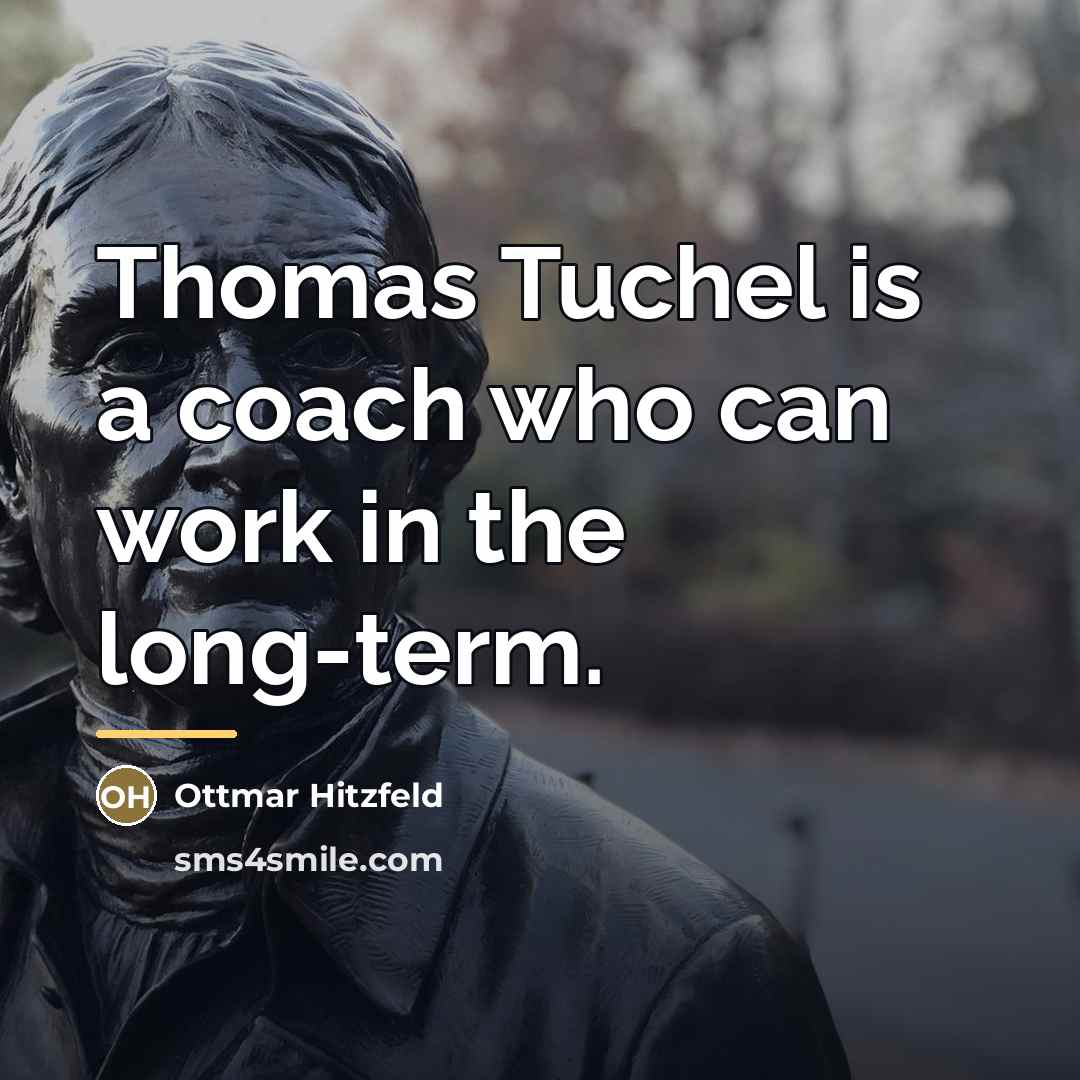 “Thomas Tuchel is a coach who can work in the…” quote by Ottmar Hitzfeld