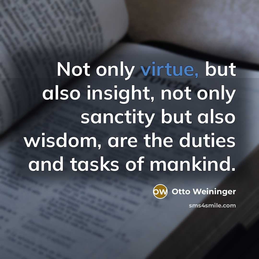 “Not only virtue, but also insight, not only sanctity but…” quote by Otto Weininger
