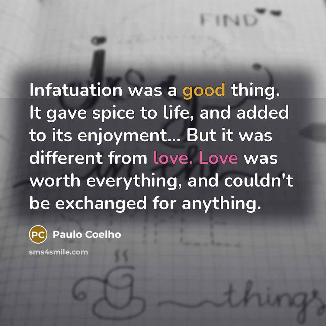 “Infatuation was a good thing. It gave spice to life,…” quote by Paulo Coelho