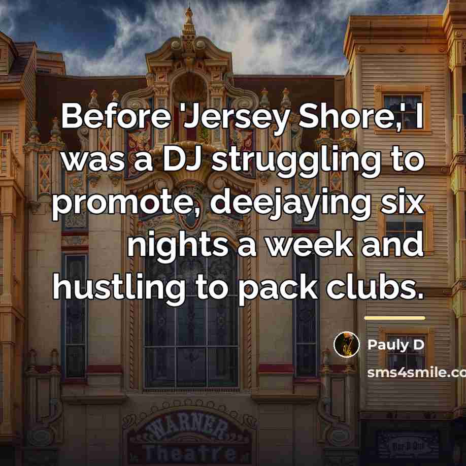 “Before 'Jersey Shore,' I was a DJ struggling to promote,…” quote by Pauly D