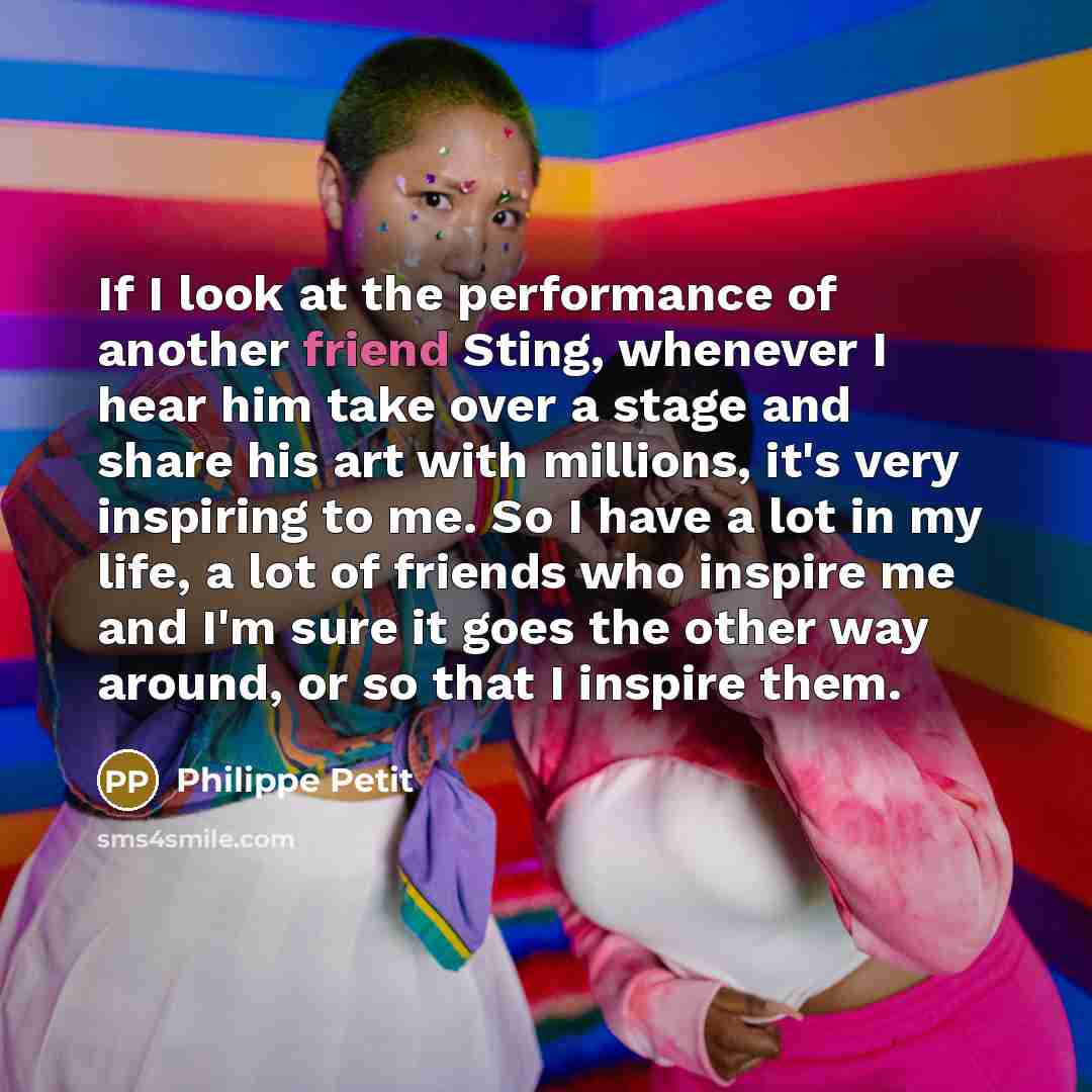 “If I look at the performance of another friend Sting,…” quote by Philippe Petit