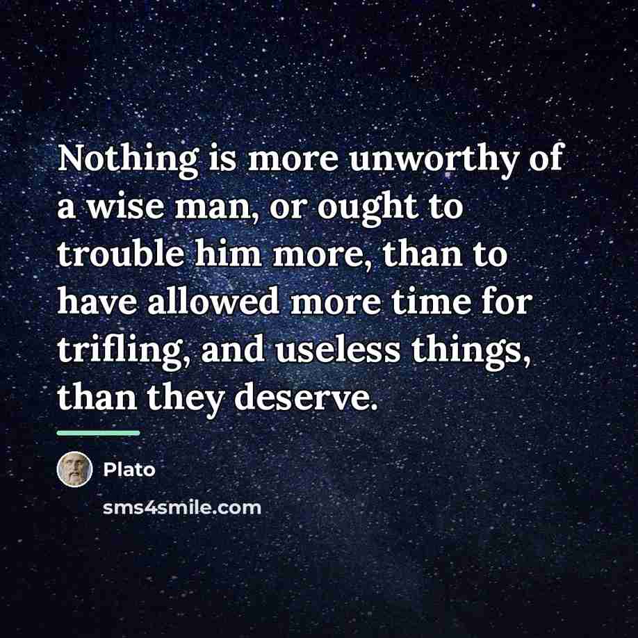 “Nothing is more unworthy of a wise man, or ought…” quote by Plato