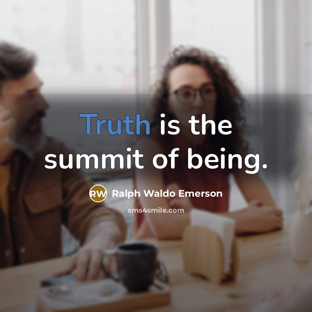 “Truth is the summit of being.…” quote by Ralph Waldo Emerson