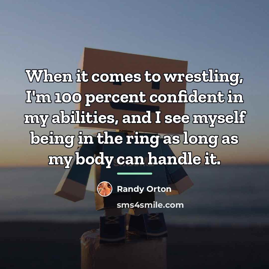 “When it comes to wrestling, I'm 100 percent confident in…” quote by Randy Orton