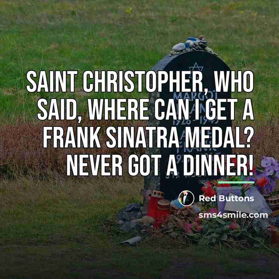 “Saint Christopher, who said, Where can I get a Frank…” quote by Red Buttons