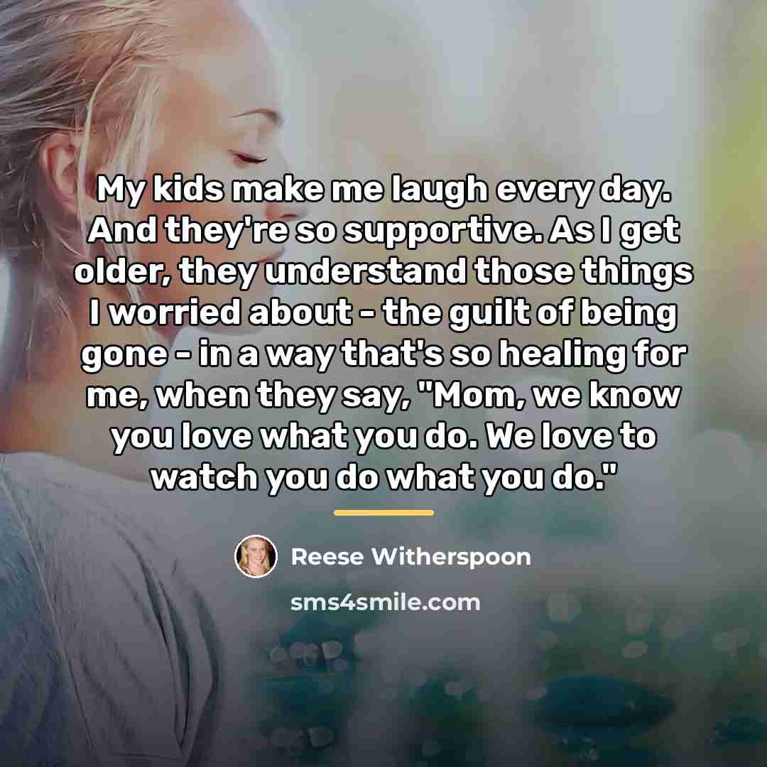 “My kids make me laugh every day. And they're so…” quote by Reese Witherspoon