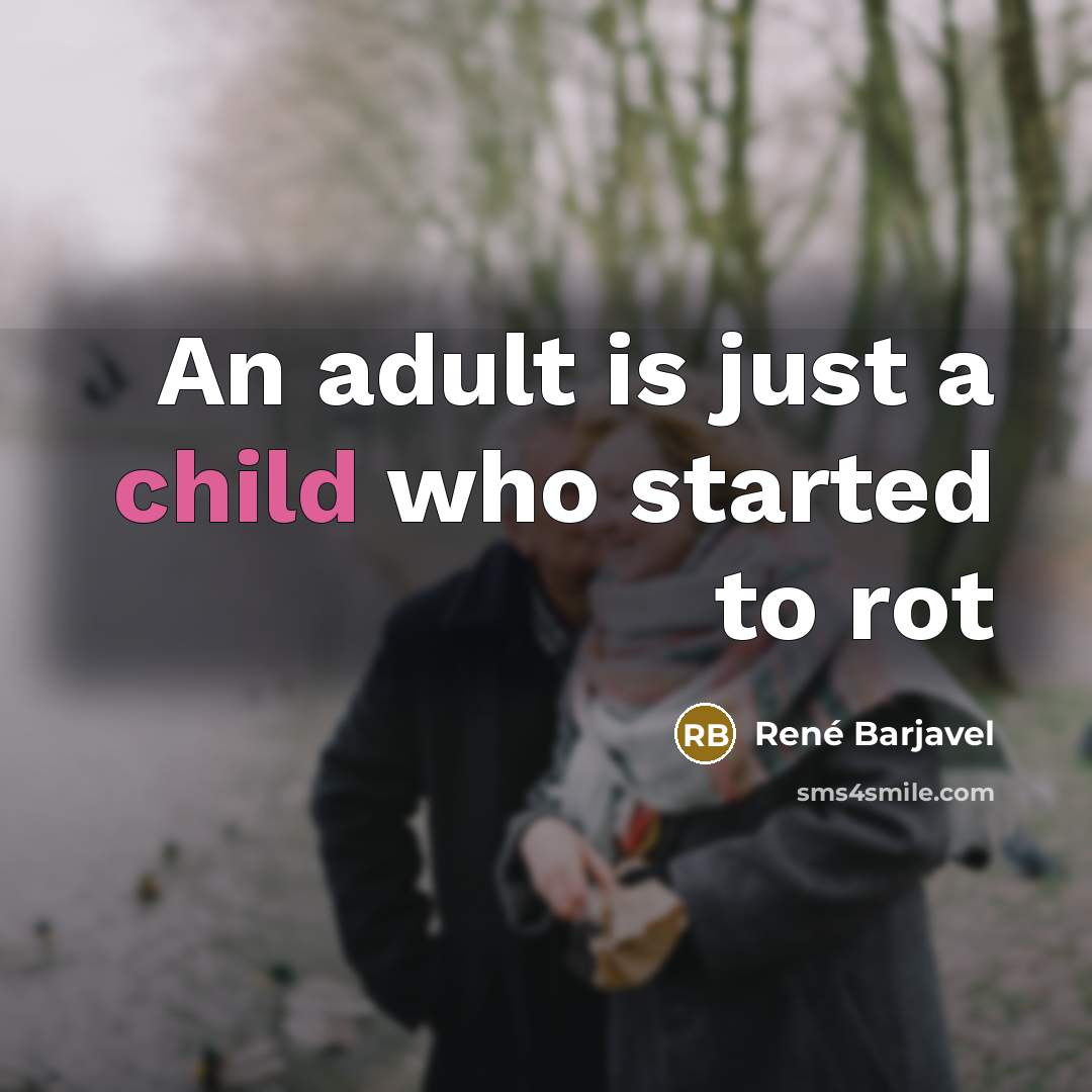 “An adult is just a child who started to rot” quote by Rene Barjavel