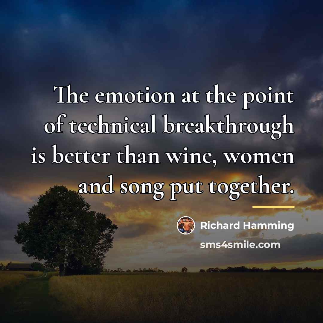 “The emotion at the point of technical breakthrough is better…” quote by Richard Hamming