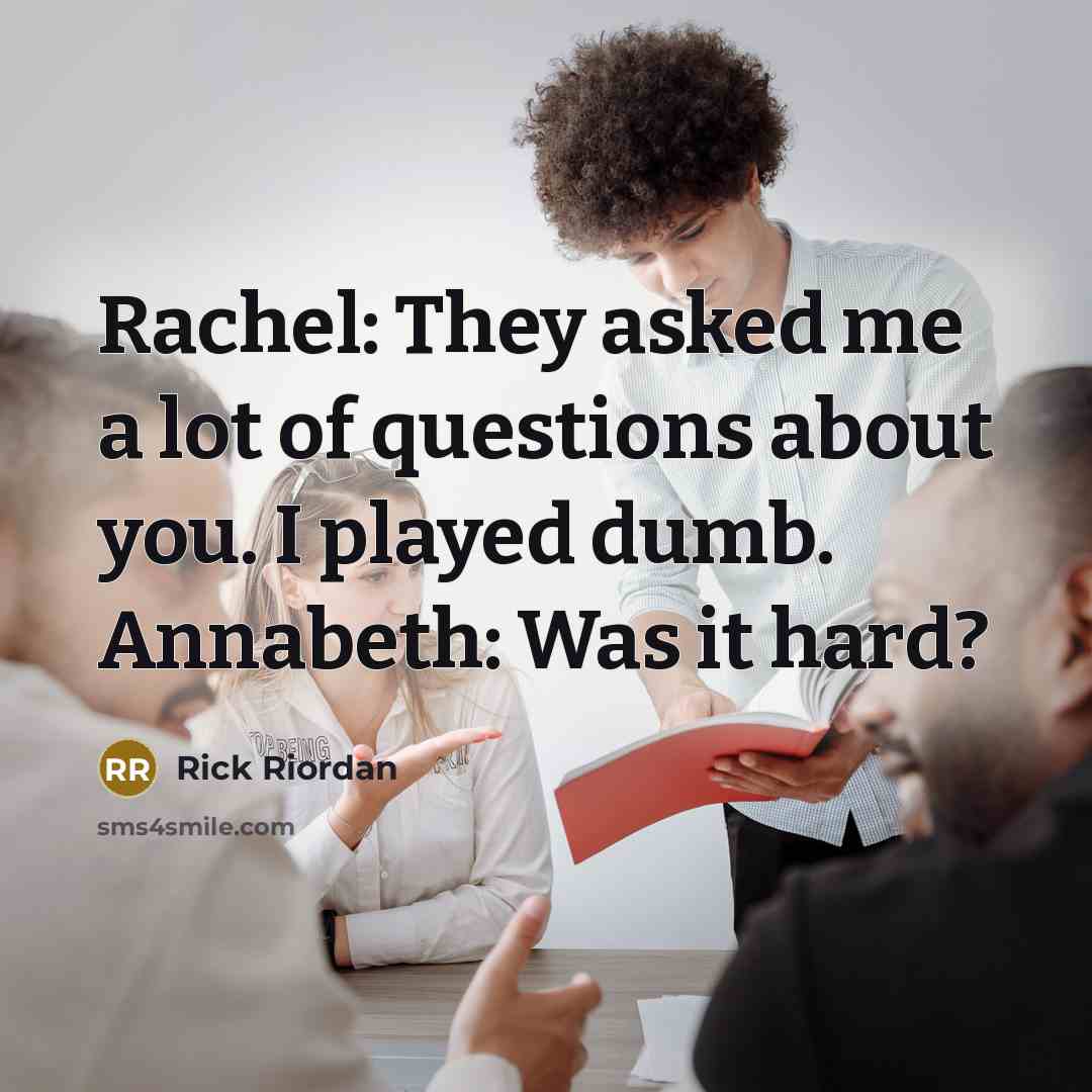 “Rachel: They asked me a lot of questions about you.…” quote by Rick Riordan