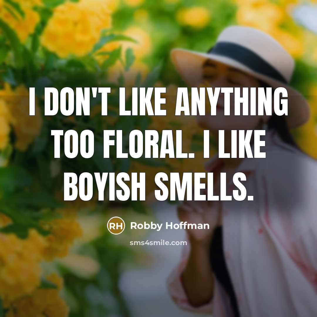 “I don't like anything too floral. I like boyish smells.…” quote by Robby Hoffman