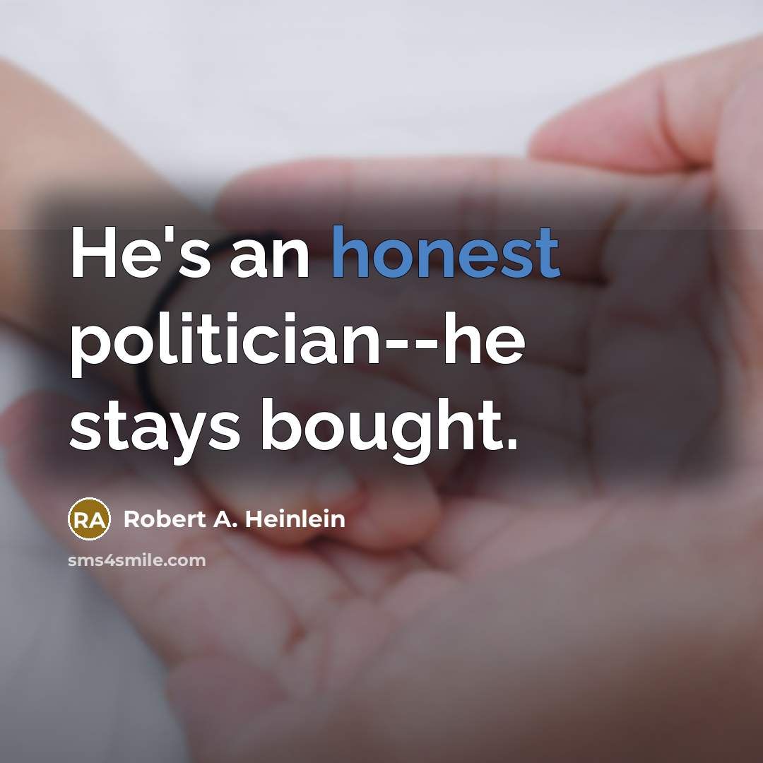 “He's an honest politician--he stays bought.…” quote by Robert A. Heinlein