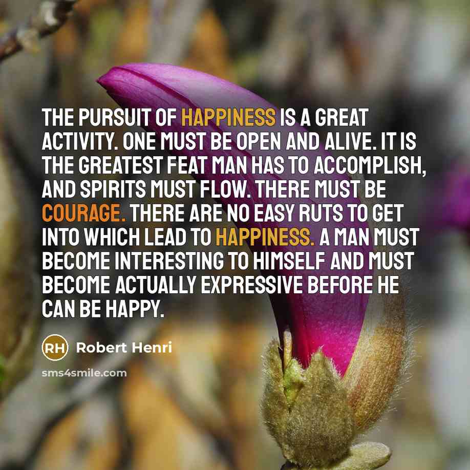 “The pursuit of happiness is a great activity. One must…” quote by Robert Henri