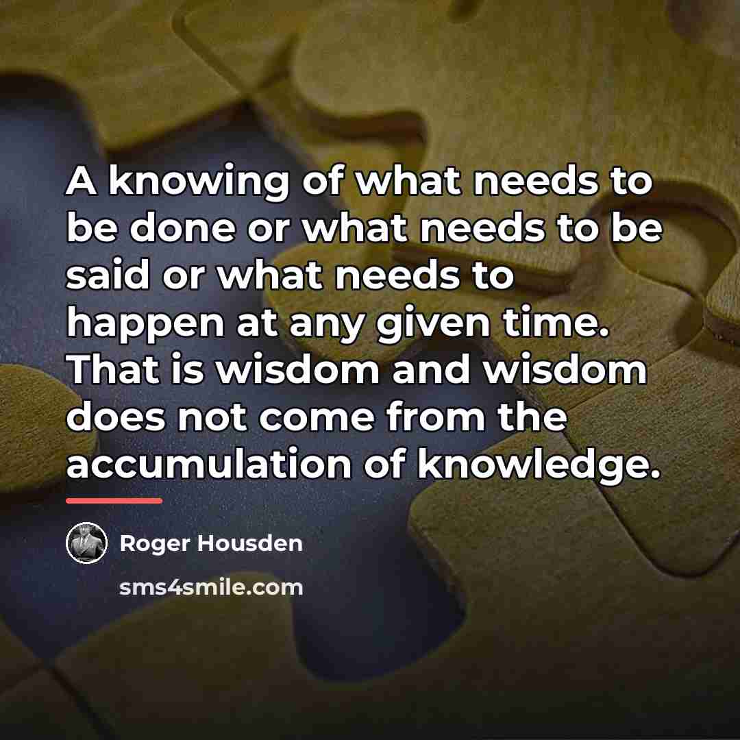 “A knowing of what needs to be done or what…” quote by Roger Housden