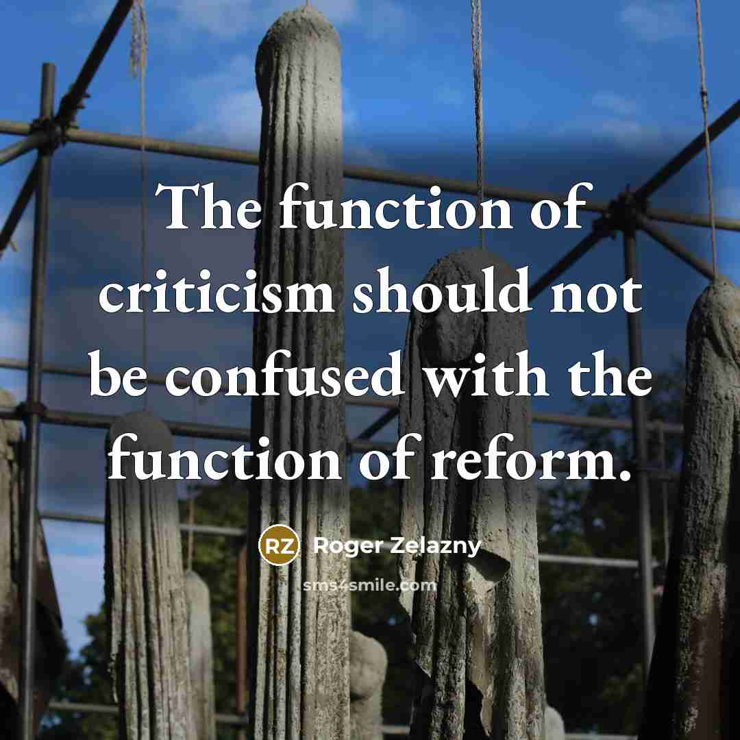 “The function of criticism should not be confused with the…” quote by Roger Zelazny